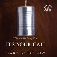 It's Your Call: What Are You Doing Here? - Gary Barkalow