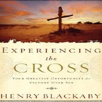 Experiencing the Cross: Your Greatest Opportunity for Victory Over Sin - Henry T Blackaby