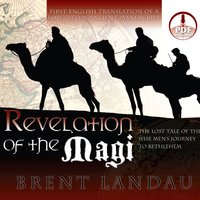 Revelation of the Magi: The Lost Tale of the Wise Men's Journey to Bethlehem - Brent Landau