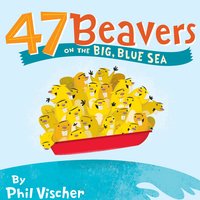 47 Beavers on the Big, Blue Sea - Phil Vischer