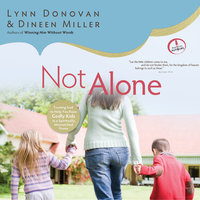 Not Alone: Trusting God to Help You Raise Godly Kids in a Spiritually Mismatched Home - Lynn Donovan, Dineen Miller