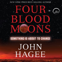 Four Blood Moons: Something Is About to Change - John Hagee
