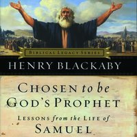 Chosen to Be God's Prophet: Lessons from the Life of Samuel - Dr. Henry T. Blackaby