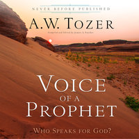 Voice of a Prophet: Who Speaks for God? - A.W. Tozer