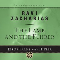 The Lamb and the Fuhrer: Jesus Talks With Hitler - Ravi K Zacharias