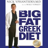 My Big Fat Greek Diet: How a 467 Pound Physician Hit His Ideal Weight and You Can Too - Nick Yphantides
