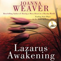 Lazarus Awakening: Finding Your Place in the Heart of God - Joanna Weaver