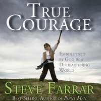 True Courage: Emboldened by God in a Disheartening World - Steve Farrar