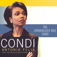 Condi: The Condoleezza Rice Story - Antonia Felix