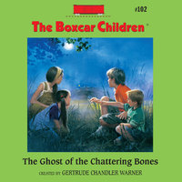 The Ghost of the Chattering Bones - Gertrude Chandler Warner