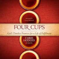 Four Cups: God's Timeless Promises for a Life of Fulfillment - Chris Hodges