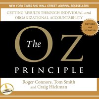 The Oz Principle: Getting Results Through Individual and Organizational Accountability - Craig Hickman, Tom Smith, Roger Connors