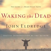 Waking the Dead - John Eldredge