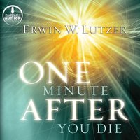 One Minute After You Die: A Preview of Your Final Destination - Erwin W Lutzer