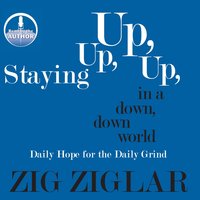 Staying Up, Up, Up in a Down, Down World: Daily Hope for the Daily Grind - Zig Ziglar