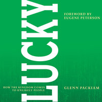 Lucky: How the Kingdom Comes to Unlikely People - Glenn Packiam