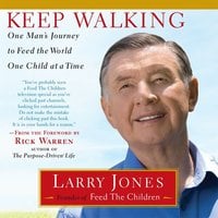 Keep Walking: One Man's Journey to Feed the World One Child at a Time - Larry Jones