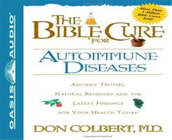 The Bible Cure for Autoimmune Diseases: Ancient Truths, Natural Remedies and the Latest Findings for Your Health Today - Don Colbert