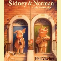 Sidney & Norman: A Tale of Two Pigs - Phil Vischer
