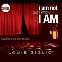 I Am Not, But I Know I Am: Welcome to the Story of God - Louie Giglio