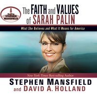 The Faith and Values of Sarah Palin - Stephen Mansfield, David A Holland