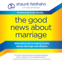 The Good News About Marriage: Debunking Discouraging Myths about Marriage and Divorce - Shaunti Feldhahn