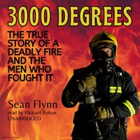 3000 Degrees: The True Story of a Deadly Fire and the Men Who Fought It - Sean Flynn