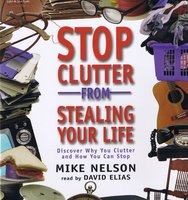 Stop Clutter from Stealing Your Life - Mike Nelson