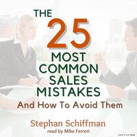 The 25 Most Common Sales Mistakes And How To Avoid Them! - Stephan Schiffman