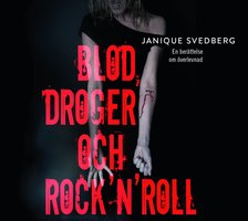 Blod, droger & rock´n´roll - Janique Svedberg