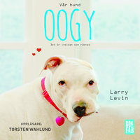 Vår hund Oogy - Larry Levin