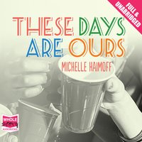 These Days Are Ours - Michelle Haimoff