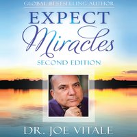 Expect Miracles: The Missing Secret to Astounding Success - Joe Vitale