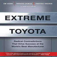 Extreme Toyota: Radical Contradictions That Drive Success at the World's Best Manufacturer - Emi Osono, Norihiko Shimizu, Hirotaka Takeuchi