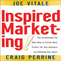 Inspired Marketing!: The Astonishing Fun New Way to Create More Profits for Your Business by Following Your Heart - Craig Perrine, Joe Vitale