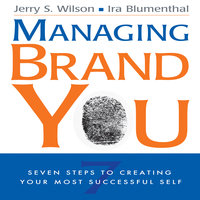 Managing Brand You: 7 Steps to Creating Your Most Successful Self - Ira Blumenthal, Jerry S. Wilson