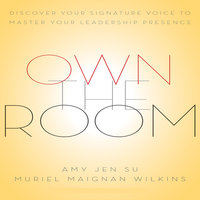 Own The Room: Discover Your Signature Voice to Master Your Leadership Presence - Muriel Maignan Wilkins, Amy Jen Sue