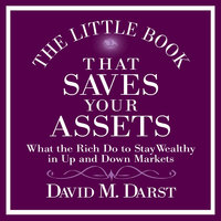 The Little Book That Saves Your Assets: What the Rich Do to Stay Wealthy in Up and Down Markets - David Darst