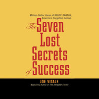 Seven Lost Secrets of Success: Million Dollar Ideas of Bruce Barton, America's Forgotten Genius - Joe Vitale