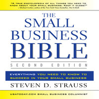 The Small Business Bible: Everything You Need to Know to Succeed in Your Small Business - Steven D. Strauss
