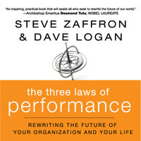 The Three Laws of Performance: Rewriting the Future of Your Organization and Your Life - Dave Logan, Steve Zaffron