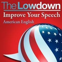The Lowdown: Improve Your Speech - American English - Mark Caven