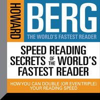 Speed Reading Secrets the World's Fastest Reader: How you could Double (or even triple) Your Reading Speed - Howard Stephen Berg