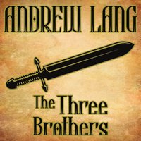 The Three Brothers: N/A - Andrew Lang