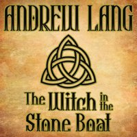The Witch in the Stone Boat: N/A - Andrew Lang