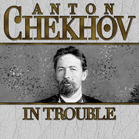In Trouble - Anton Chekhov