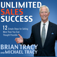 Unlimited Sales Success: 12 Simple Steps for Selling More than You Ever Thought Possible - Michael Tracy, Brian Tracy