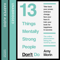 13 Things Mentally Strong People Don’t Do - Amy Morin