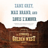 Stories of the Golden West, Book 5: A Western Trio - Jon Tuska, Louis L’Amour, Max Brand, Zane Grey