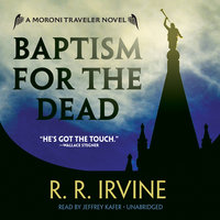 Baptism for the Dead: A Moroni Traveler Novel - Robert R. Irvine